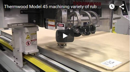 Thermwood Model 45 Machining a Variety of Rubber with an Aggregate Knife Thermwood Model 45 Machining a Variety of Rubber with an Aggregate Knife