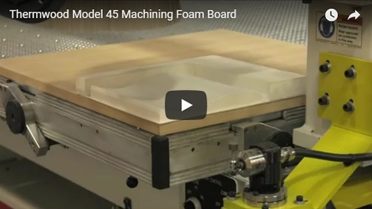 Thermwood Model 45 Machining Foam Board Thermwood Model 45 Machining Foam Board